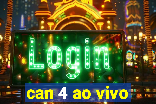 can 4 ao vivo